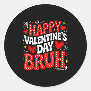 Happy Valentine Bruh Heart Love Valentine Boys Gir Classic Round Sticker