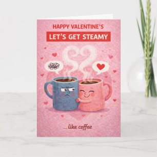 Happy Valentine’s – Let’s Get Steamy Like Coffee Holiday Card