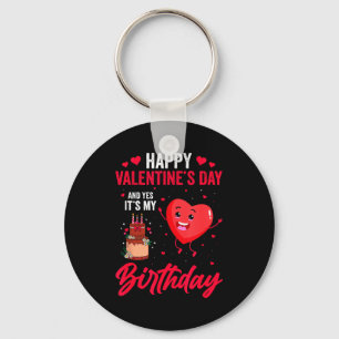 Happy Valentines Day & Yes Its My Birthday Gif Key Ring