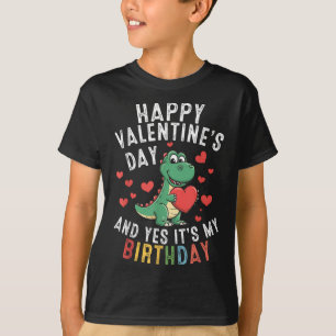 Happy Valentines Day And Yes It Is My Birthday Boy T-Shirt