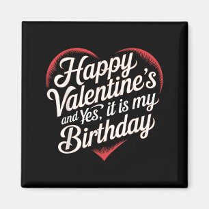 Happy Valentines Day And Yes It Is My Birthday Val Magnet