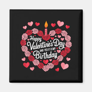 Happy Valentines Day And Yes It Is My Birthday Val Magnet