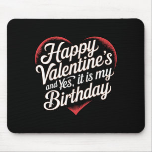 Happy Valentines Day And Yes It Is My Birthday Val Mouse Mat