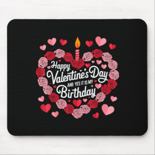Happy Valentines Day And Yes It Is My Birthday Val Mouse Mat