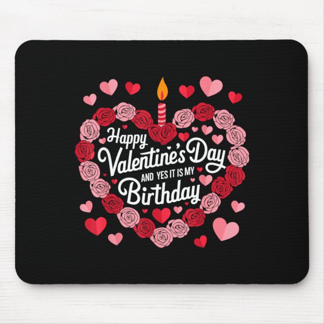 Happy Valentines Day And Yes It Is My Birthday Val Mouse Mat (Front)
