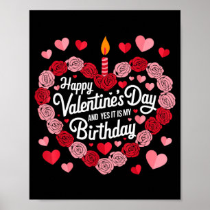 Happy Valentines Day And Yes It Is My Birthday Val Poster