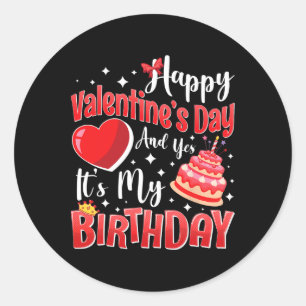 Happy Valentine's Day And Yes It's My Birthday Gir Classic Round Sticker