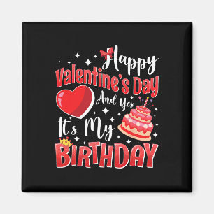 Happy Valentine's Day And Yes It's My Birthday Gir Magnet