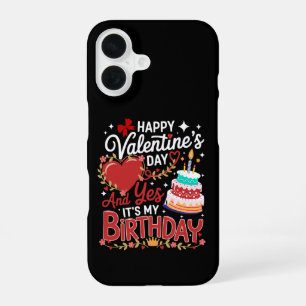 Happy Valentine's Day, And Yes It's My Birthday iPhone 16 Case