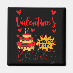 Happy valentine's day and yes it's my birthday  magnet