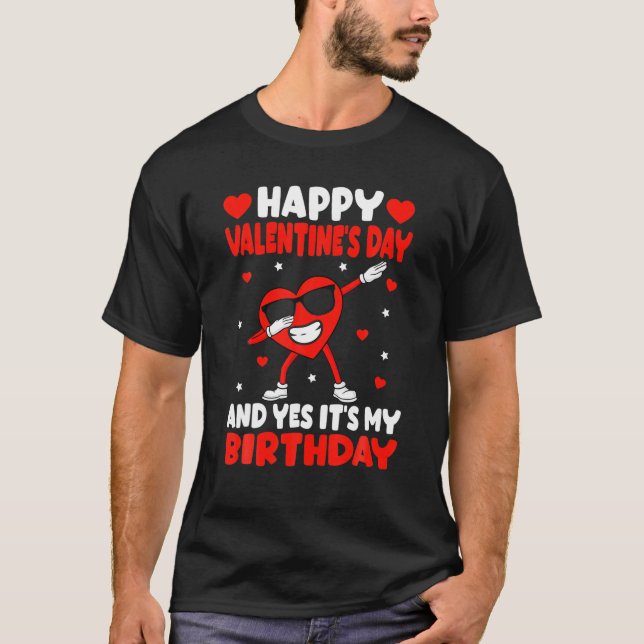 Happy Valentines Day And Yes It's My Birthday Vale T-Shirt (Front)