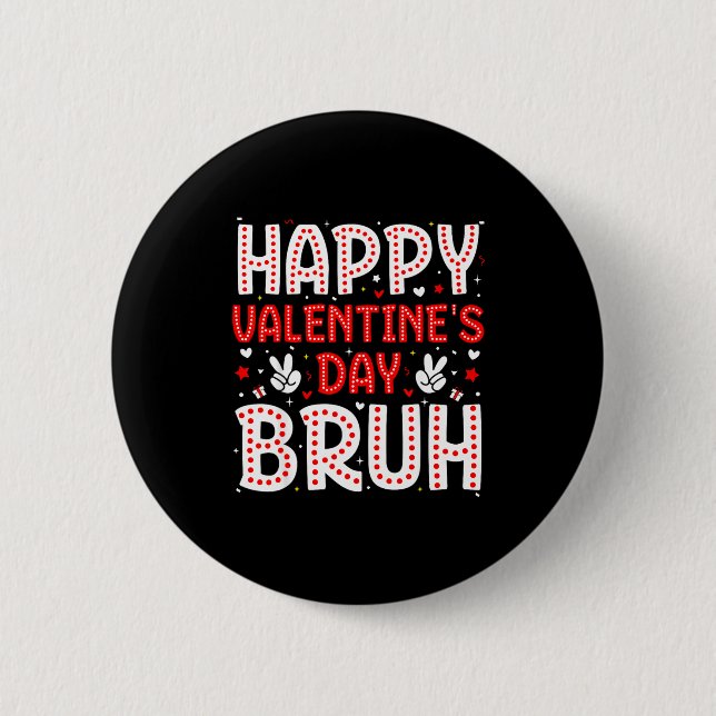 Happy Valentines Day Bruh Heart Love Valentine Boy 6 Cm Round Badge (Front)