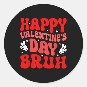 Happy Valentines Day Bruh Heart Love Valentine Boy Classic Round Sticker