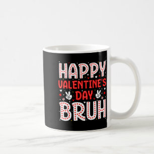 Happy Valentines Day Bruh Heart Love Valentine Boy Coffee Mug