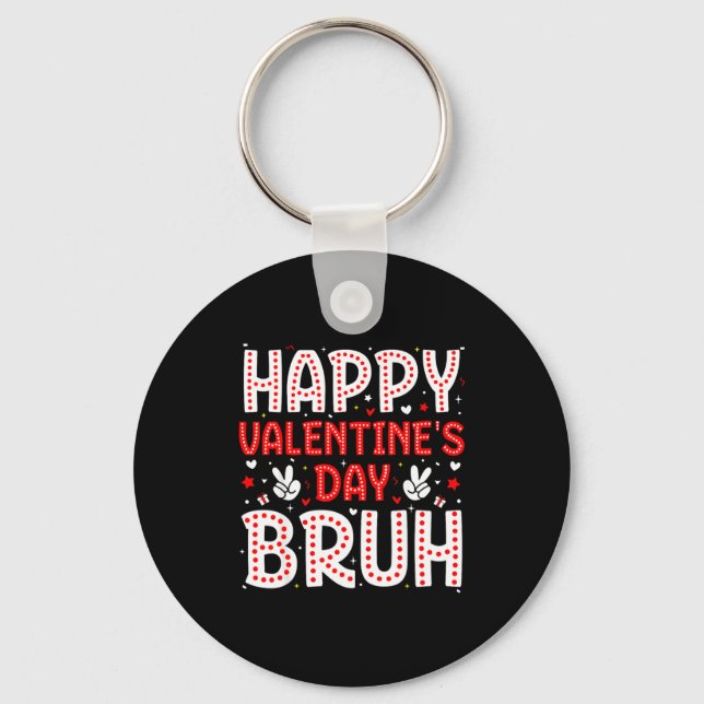 Happy Valentines Day Bruh Heart Love Valentine Boy Key Ring (Front)