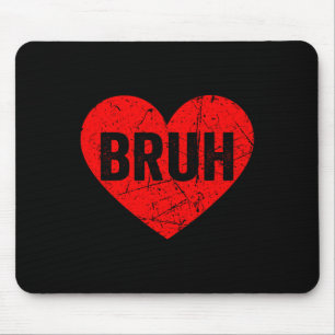 Happy Valentines Day Bruh Heart Love Valentine Boy Mouse Mat