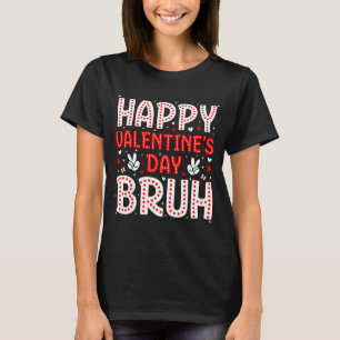 Happy Valentines Day Bruh Heart Love Valentine Boy T-Shirt