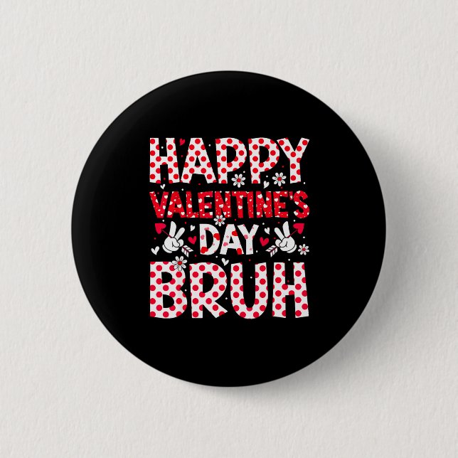 Happy Valentines Day Bruh Heart Valentine Boys Gir 6 Cm Round Badge (Front)