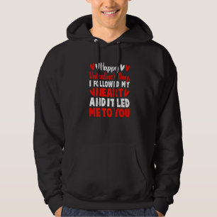 Happy Valentine's Day I Followed My Heart It Lead Hoodie