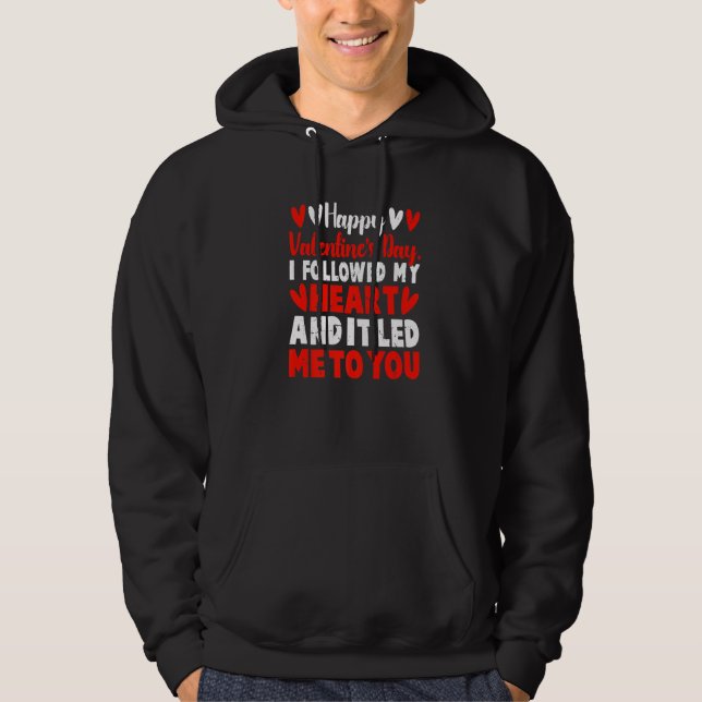 Happy Valentine's Day I Followed My Heart It Lead  Hoodie (Front)