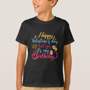 Happy Valentines day & It's My Birthday T-Shirt