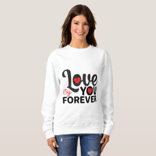 Happy Valentine's Day -Love You Forever Images  Sweatshirt