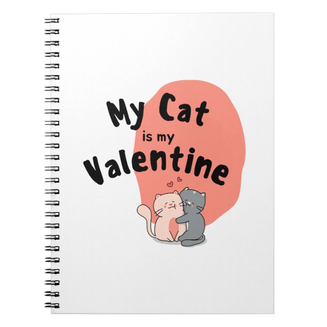 Happy Valentine's Day -My Cat Is My Valentine Day  Notebook (Front)