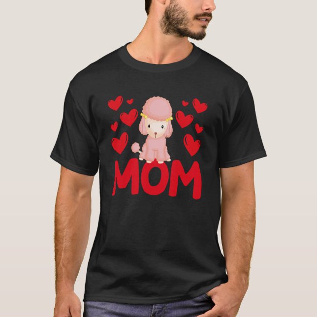 Happy Valentine's Day Poodle Mom Mothers Day Valen T-Shirt (Front)
