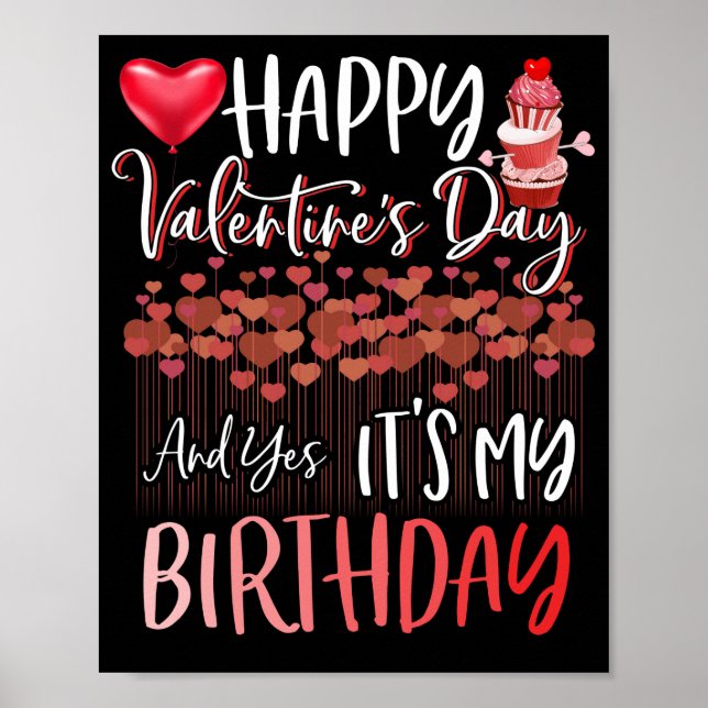 Happy Valentine's Day Yes It's My Birthday Poster (Front)