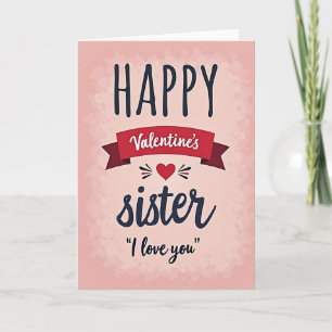 Happy Valentines Sister I Love You Card