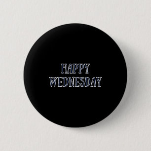Happy Wednesday Motivational Quote Funny Humor 6 Cm Round Badge