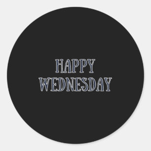 Happy Wednesday Motivational Quote Funny Humour  Classic Round Sticker