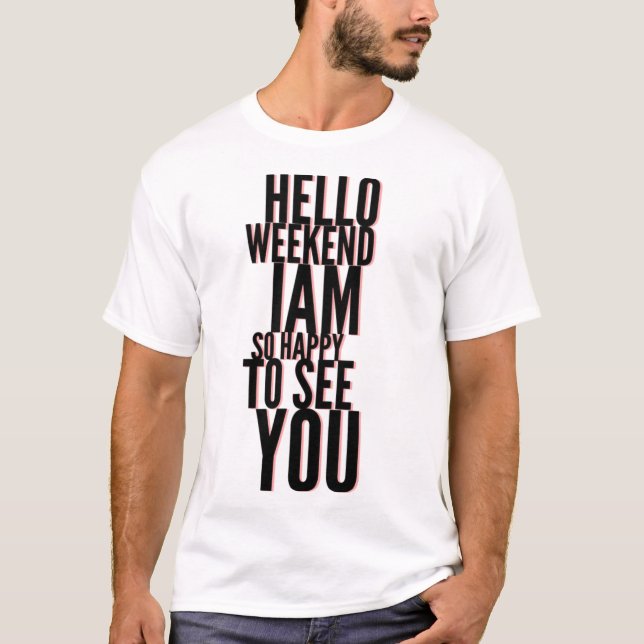 Happy Weekend Hello T-Shirt Gift Idea (Front)