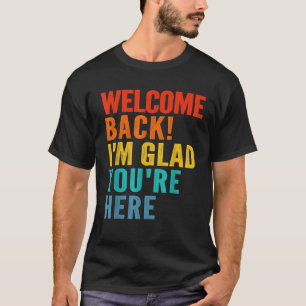 Happy Welcome Back I'm Glad You're Here For Men T-Shirt