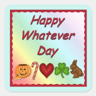 Happy Whatever Day Square Sticker