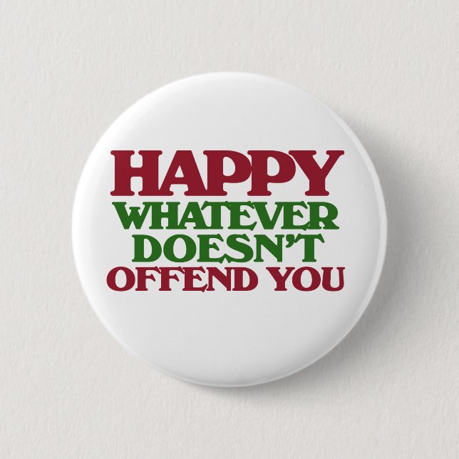 Happy Whatever doesnt offend you 6 Cm Round Badge (Front)