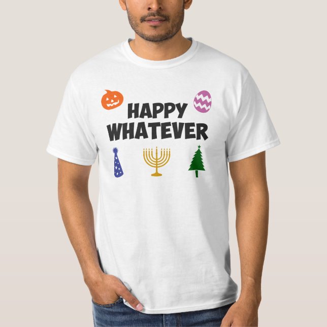 Happy Whatever Holiday T-Shirt (Front)