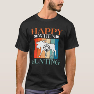 Happy When Hunting Wildlife Fishing Hunter T-Shirt