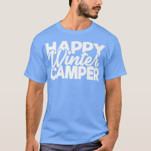 Happy Winter Camper Snow Camping Legend Winter Cam T-Shirt