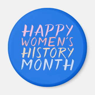 HAPPY WOMEN'S HISTORY MONTH MAGNET