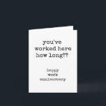 Happy Work Anniversary, Funny, Typed Greeting Card<br><div class="desc">Funny,  simple,  typed greeting card for a work anniversary.</div>