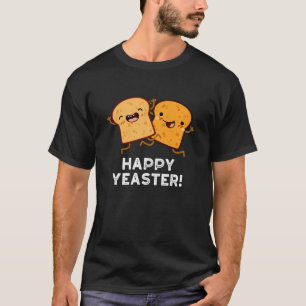 Happy Yeaster Funny Bread Pun Dark BG T-Shirt