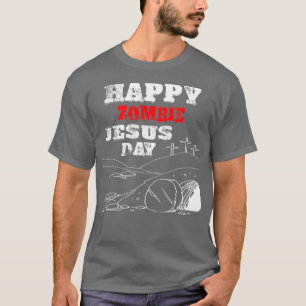 Happy Zombie Jesus Day Religious parody T-Shirt