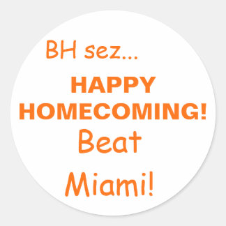 HAPPYHOMECOMING!, Beat Miami!, BH sez... Classic Round Sticker