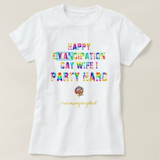 Happyworkt HAPPY EMANCIPATION WIFE PARTY HARD T-Shirt