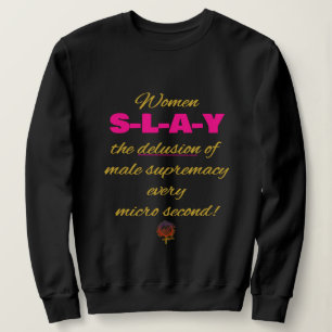 HappyWorkt Women SLAY the Male Supremacy Delusion Sweatshirt