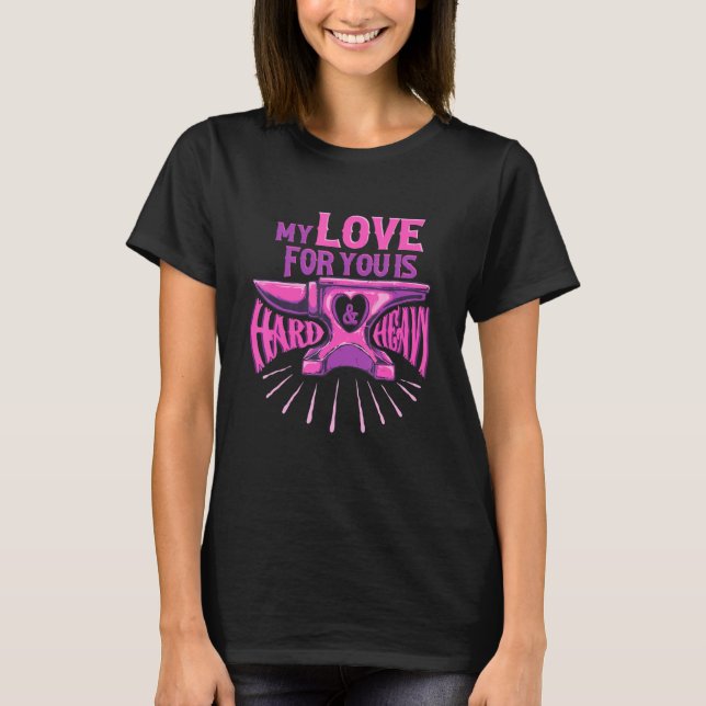 Hard and Heavy Blacksmithing Forging Anvil Blacksm T-Shirt (Front)