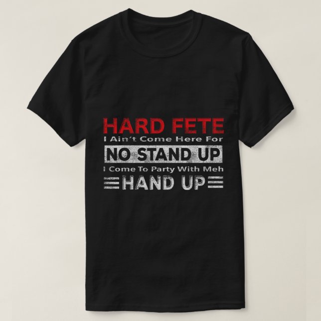 Hard Fete - No Stand Up - Hand Up - Caribbean Soca T-Shirt (Design Front)