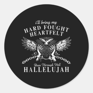 Hard Fought Heartfelt Been Through Hell Hallelujah Classic Round Sticker