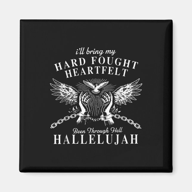Hard Fought Heartfelt Been Through Hell Hallelujah Magnet (Front)